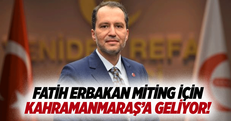 Fatih Erbakan miting için Kahramanmaraş’a geliyor!