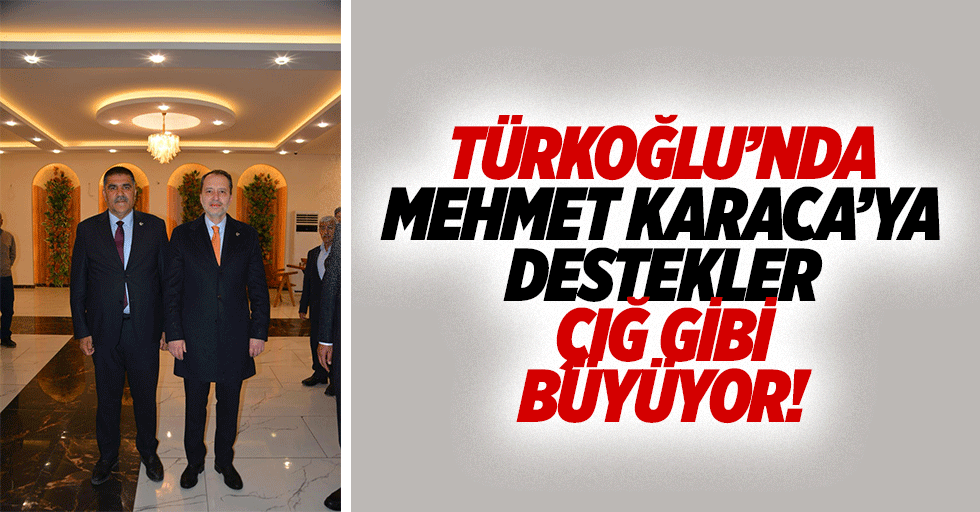 Türkoğlu’nda Mehmet Karaca’ya destekler çığ gibi büyüyor!