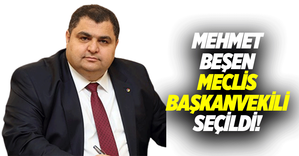 Mehmet Beşen meclis başkanvekili seçildi!