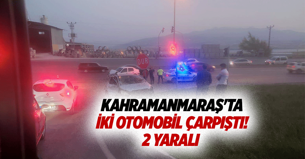 Kahramanmaraş'ta iki otomobil çarpıştı! 2 yaralı