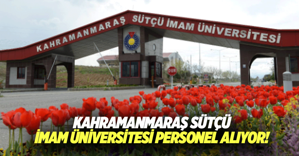 Kahramanmaraş Sütçü İmam Üniversitesi personel alıyor!