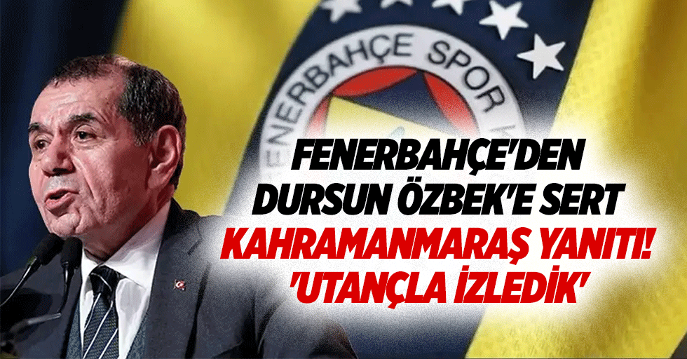 Fenerbahçe'den Dursun Özbek'e sert Kahramanmaraş yanıtı! 'Utançla izledik'
