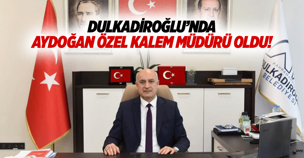 Dulkadiroğlu’nda Aydoğan özel kalem müdürü oldu!
