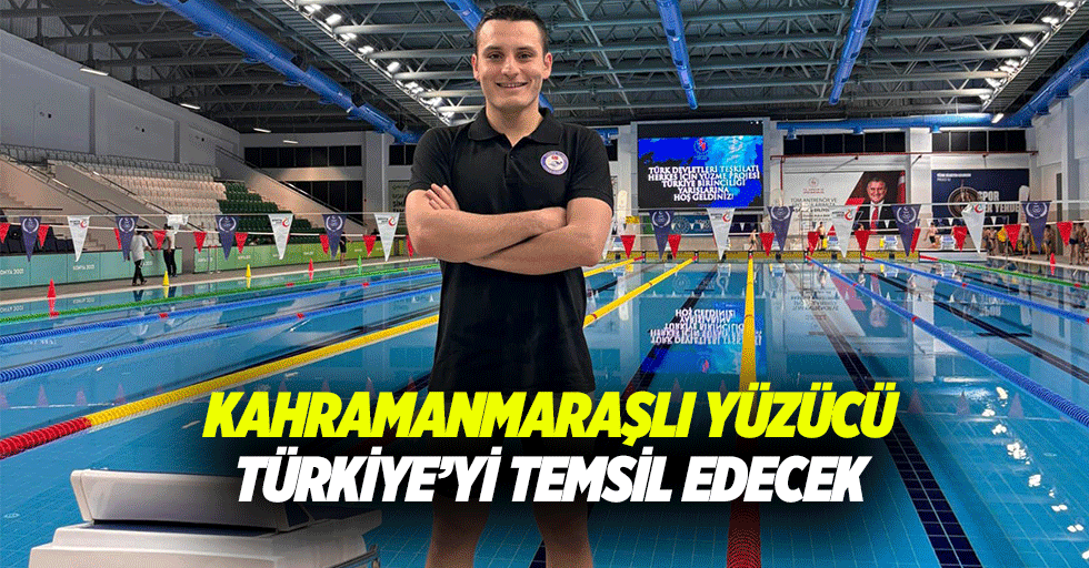 Kahramanmaraşlı yüzücü Türkiye’yi temsil edecek