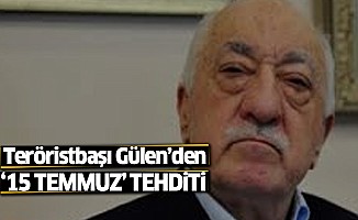 Fetullah Gülen’ den 15 Temmuz tehditi