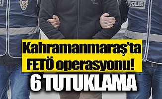 Kahramanmaraş'ta FETÖ operasyonu: 6 tutuklama