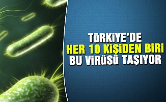 Türkiye'de, her 10 kişiden biri bu virüsü taşıyor