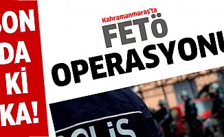 Kahramanmaraş'ta FETÖ operasyony