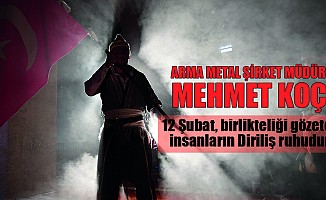 Mehmet Koç; “12 Şubat, birlikteliği gözeten insanların Diriliş ruhudur”