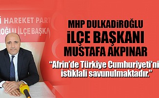 Mustafa Akpınar; Afrin’de Türkiye Cumhuriyeti’nin istiklali savunulmaktadır.”