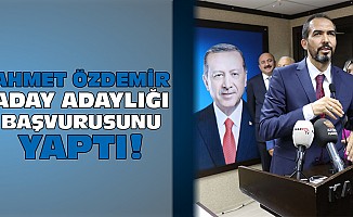 Ahmet Özdemir, aday adaylığı başvurusunu yaptı