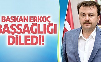 Başkan Erkoç: “Başımız sağolsun”