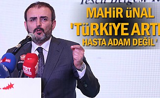 Mahir Ünal; 'Türkiye artık hasta adam değil'