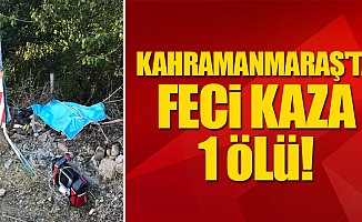 Kahramanmaraş'ta feci kaza: 1 ölü!