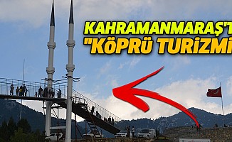 Kahramanmaraş'ta "köprü turizmi"