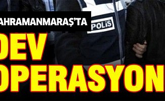 Kahramanmaraş’ta dev operasyon… 15 kişi gözaltına alındı!