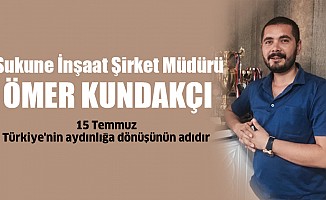 Ömer Kundakçı, “15 Temmuz, Türkiye'nin aydınlığa dönüşünün adıdır”