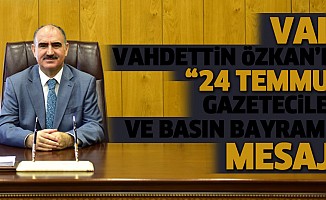 Vali Vahdettin Özkan’ın “24 Temmuz Gazeteciler Ve Basın Bayramı”  Mesajı