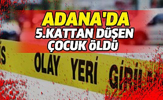 Adana'da 5. Kattan düşen çocuk öldü