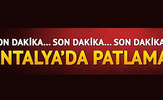 Antalya'da patlama: yaralılar var!
