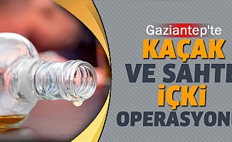 Gaziantep'te Kaçak Ve Sahte İçki Operasyonu