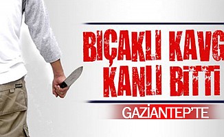  Gaziantep’te Bıçaklı Kavga kanlı bitti