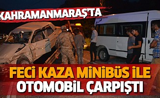 Kahramanmaraş'ta Feci Kaza Minibüs İle Otomobil Çarpıştı