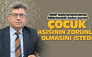 MHP Kahramanmaraş Milletvekili Sefer Aycan aşının zorunlu olmasını istedi!