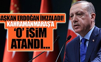 Başkan Erdoğan imzaladı! Kahramanmaraş’a ‘O’ isim atandı…