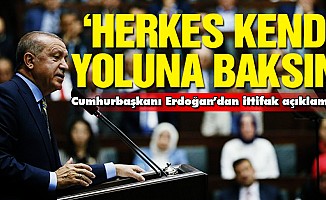 Erdoğan; 'Herkes kendi yoluna'