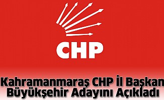  Kahramanmaraş CHP İl Başkanı Büyükşehir Adayını Açıkladı