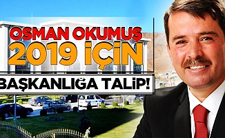Osman Okumuş, 2019 için başkanlığa talip!