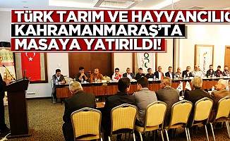 Türk tarım ve hayvancılığı Kahramanmaraş’ta masaya yatırıldı!