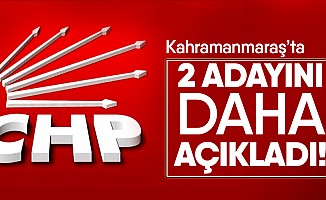 CHP, Kahramanmaraş’ta 2 adayını daha açıkladı!