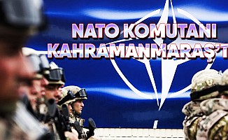 NATO Komutanı Kahramanmaraş’ta