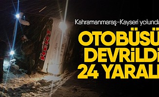 Kahramanmaraş Kayseri Yolunda otobüsü devrildi: 24 yaralı