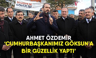 Ahmet Özdemir, Cumhurbaşkanımız Göksun’a Bir Güzellik Yaptı