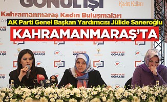  AK Parti Genel Başkan Yardımcısı Jülide Sarıeroğlu Kahramanmaraş’ta!