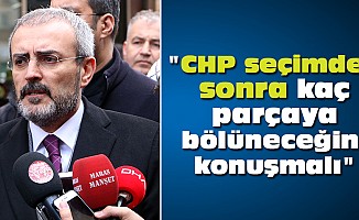 "CHP seçimden sonra kaç parçaya bölüneceğini konuşmalı"