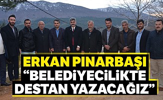 Erkan Pınarbaşı: “Belediyecilikte destan yazacağız”