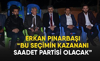 Erkan Pınarbaşı; “Bu Seçimin Kazananı Saadet Partisi Olacak”