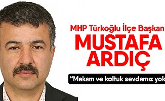 MHP İlçe başkanı Ardıç, “Makam ve koltuk sevdamız yok”