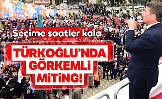 Seçime saatler kala Türkoğlu’nda görkemli miting!