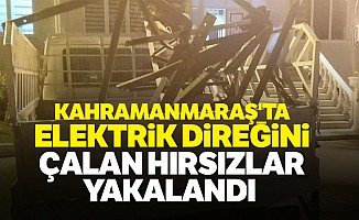 Kahramanmaraş'ta Elektrik Direğini Çalan Hırsızlar Yakalandı 