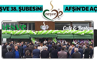 Neşve cafe ve restaurant 38. şubesini Afşin’de açtı!