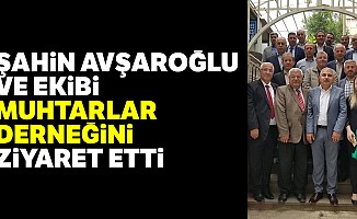 Şahin Avşaroğlu, Muhtarlar Derneğini ziyaret etti