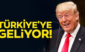 Trump Türkiye’ye geliyor!