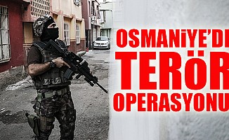 Osmaniye’de terör operasyonu!