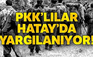 PKK’lılar Hatay’da yargılanıyor!