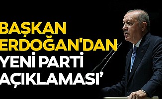 Başkan Erdoğan'dan Yeni Parti Açıklaması
